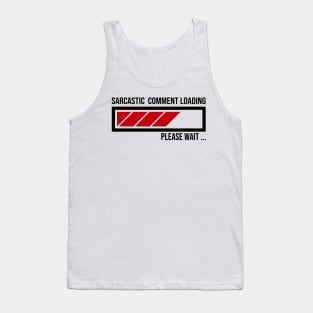 FUNNY SARCASTIC COMMENT LOADING PLEASE WAIT FUNNY SARCASM HUMOUR MEME Tank Top